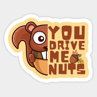 You Drive Me Nuts, Funny Squirrel Love Quote Sticker